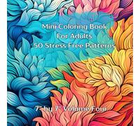 Mini Coloring Book For Adults 50 Stress Free Patterns: 7" by 7" Volume Four