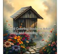 Mini Coloring Book for Adults Cozy and Relaxing Gardens: 7" by 7" 50 Images