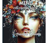 Mini Coloring Book Graceful Blooms: Travel-Size Coloring Book: 40 Elegant Faces with Flowers and Jewels for Calm and Creativity - For Adults & Teens (Mini Size Coloring Book)