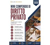 Mini Compendio Diritto Privato: Una guida chiara e ragionata al diritto civile: le fonti e le situazioni giuridiche, i soggetti, la tutela dei diritti, i beni e i diritti reali, le obbligazioni