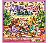 Mini Cozy Cafe Girl Life: Bold & Easy Soft-Life Coloring Pages of Iced Coffee, Smoothies, Café Hangouts & Cozy Girl Moments (Mini Cozy Life Coloring Book Series)
