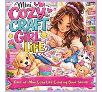 Mini Cozy Craft Girl Life: Cute Bold & Easy Coloring Pages Featuring Paper and Textile Crafts, Painting Supplies, Yarn Crafts and Cozy Craft Lover Moments (Mini Cozy Life Coloring Book Series)