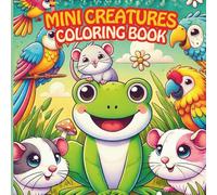 Mini Creatures Coloring Book for Kids and Families Who Love Cute Little Animals: Sweet and Simple Animal Illustrations, Fun and Relaxing Coloring ... Layout, 60 Pages, Large 8.5 x 8.5 Inch Format