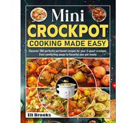 Mini Crockpot Cooking Made Easy: Discover 200 perfectly portioned recipes for your 2-quart crockpot, from comforting soups to flavorful one-pot meals