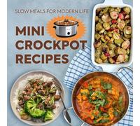 Mini Crockpot Recipes: Slow Meals for Modern Life