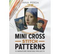 Mini Cross Stitch Patterns: 15 Miniature Painting Projects (Miniature Painting Cross Stitch Patterns)
