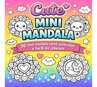 Mini Cute Mandala: 50 mini mandala carini, particolari e facili da colorare