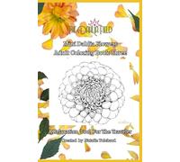 Mini Dahlia Flowers Adult Colouring Book Three: A Relaxation Tool For The Traveler (Mini Dahlia Flowers Adult Colouring Book: A Relaxation Tool For The Traveler)