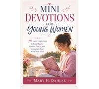 MINI DEVOTIONS FOR YOUNG WOMEN: 180 Short Inspirations to Build Faith, Restore Peace, and Strengthen Your Walk With God