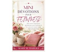 MINI-DÉVOTIONS POUR FEMMES: 180 courtes inspirations quotidiennes pour renforcer la foi, retrouver la paix et se rapprocher de Dieu