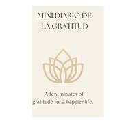 MINI DIARIO DE GRATITUD EN 5 MINUTOS-CULTIVA LA FELICIDAD CADA DIA (5 MINUTE MINI GRATITUDE JOURNAL- A SIMPLE HABIT FOR HAPPIER LIFE))