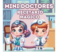 Mini Doctores Recetario Mágico: Un Libro de Actividades Tierno y Divertido donde los Niños Recetan Abrazos, Risas y Amabilidad