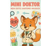 Mini-Doktor Mein erstes Anatomie Malbuch: Spielerisch Körper und Organe entdecken - Ausmalspaß und Lernen für kleine Entdecker ab 3 Jahren