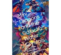 Mini Dragons and the Galactic Water Crystals: Book one of the Drakonis chronicles