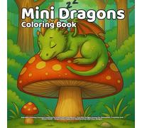 Mini Dragons Coloring Book: Adorable and Easy Fantasy Creatures for Kids, Teens and Adults - Fun Mini Dragon Scenes for Relaxation, Creativity and ... Pages with Bold Outlines and Clear Designs
