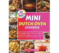 MINI DUTCH OVEN COOKBOOK: The Complete Guide with Easy Recipes for Comfort Food, Baking & Everyday Meals for One or Two-Perfect for Busy Home Cooks