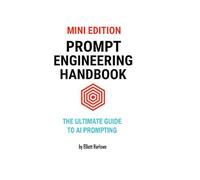 Mini-Edition Prompt Engineering Handbook: The Ultimate Guide To AI Prompting