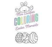Mini Escapes Coloring Easter Moments: A Pocket-Size Easter Coloring Book with Cute Eggs and Bunnies - Fun, Relaxing Designs for Kids, Teens, and Adults