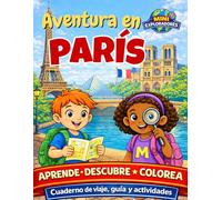 Mini Exploradores: París - Cuaderno de Viaje, Guía y Actividades para Niños: Aprende, descubre y colorea mientras viajas por París: Aprende, descubre y colorea mientras viajas por París