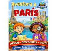 Mini Exploradors: París - Quadern de viatge, Guia i Activitats per a nens: aprèn, descobreix i pinta jugant: Aventura per Llegir, Aprendre, Pintar i Jugar