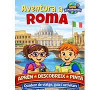 Mini Exploradors: Roma - Quadern de viatge, Guia i Activitats per a nens: aprèn, descobreix i pinta jugant: Aventura per Llegir, Aprendre, Pintar i Jugar