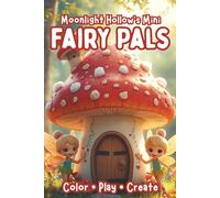 Mini Fairy Pals: A Cute Mini Coloring & Creativity Book of Fairies, Magic & Mushrooms for Toddlers and Preschoolers (Ages 2-5) (Moonlight Hollow Minis)