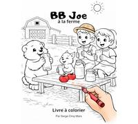 Mini-Ferme BB Joe Livre a coloriage: Découvre la mini-ferme avec BB Joe et son ami Squizzy ! (Origine de la Forêt d’Or)