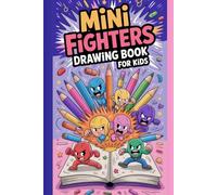 Mini Fighters Drawing Book for Kids: Learn to Draw Cute & Action-Packed, Characters Step-by-Step | Fun Creative Book for child’s Ages 4-10