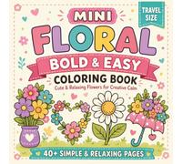 Mini Floral Bold & Easy Coloring Book: 40+ Simple Flower Designs for Relaxing Breaks Anywhere - Compact 6 x 6 Travel-Size Edition for Adults and Teens (Mini Moments to Color)