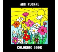 Mini Floral Coloring Book - Simple and Cute Flower Pages for Relaxation, Mindfulness & Stress Relief