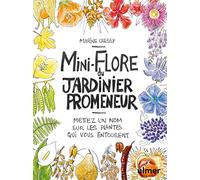 Mini-Flore du jardinier promeneur: Mettez un nom sur les plantes qui vous entourent