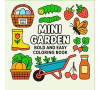 Mini Garden: Bold and Easy Coloring Book for Adult: & All Ages - Fun Garden Scenes, Cute Veggies, Bugs, and Tools | Big Lines, Simple Shapes for ... creativity, and mindfulness - for kids, teens