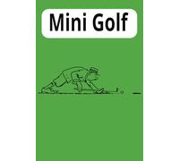 Mini Golf Lined Book:: Lined Book with Plenty of space to write about Mini Golf, Golf, and Disc Golf. | 6x9 inches, 110 pages ... Gift for Vacations, Holidays and Daily uses.