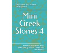 Mini Greek Stories 4: A short stories book with exercises, grammar tables and vocabulary