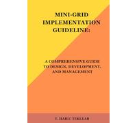 Mini-Grid Implementation Guideline: A Comprehensive Guide to Design, Development and Management