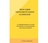 Mini-Grid Implementation Guideline: A Comprehensive Guide to Design, Development and Management