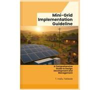 Mini-Grid Implementation Guideline: A Comprehensive Guide to Design, Development and Management (Renewable Energy, Energy Efficiency, and Emission Reduction)
