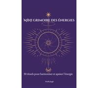 Mini Grimoire des énergies: 30 rituels pour harmoniser et apaiser l'énergie (Mini Grimoires du quotidien)