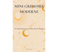 Mini-Grimoire Moderne: 30 rituels express pour le bien-être et l'énergie (Mini Grimoires du quotidien)