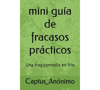 mini guía de fracasos prácticos: Una tragicomedia en frío