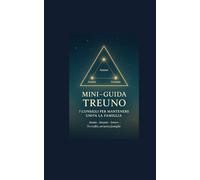 Mini-Guida TREUNO: Tre entità. Una sola famiglia. (TREUNO - Le Guide)