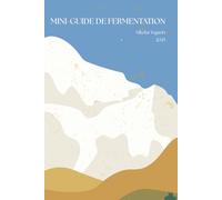 Mini-guide de fermentation - Comprendre la science et la magie des levures: Par Nikolai Tugarin - Introduction pratique à la fermentation artisanale.