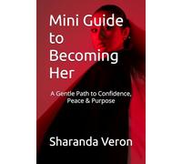 Mini Guide to Becoming Her: A Gentle Path to Confidence, Peace & Purpose