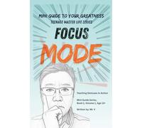 Mini Guide to Your Greatness: Focus Mode: A tough-love guide for teens 13+ to achieve what they want (Teenage Master Life)