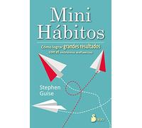 MINI HÁBITOS: COMO LOGRAR GRANDES RESULTADOS CON EL MÍNIMO ESFUERZO (SIN COLECCION)