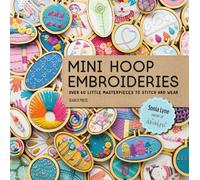 Mini Hoop Embroideries: Over 60 Little Masterpieces to Stitch and Wear