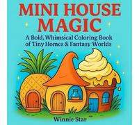 Mini House Magic: A bold, whimsical coloring book of tiny homes & fantasy worlds