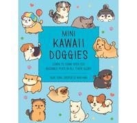 Mini Kawaii Doggies: Learn to Draw Over 100 Adorable Pups in All Their Glory (Kawaii Doodle)