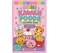 Mini Kawaii Foods Coloring Book: 30 Super Cute & Easy Food Designs | Travel sized Coloring Book for Kids, Teens & Adults
