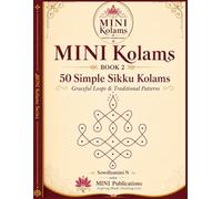 MINI Kolams Book 2: 50 Simple Sikku Kolams : Graceful Loops & Traditional Patterns